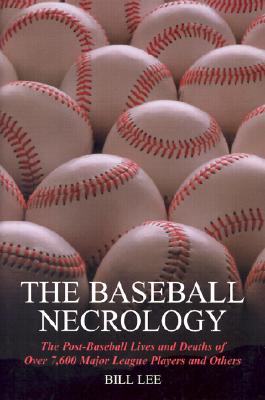 The Baseball Necrology: The Post-Baseball Lives and Deaths of over 7,600 Major League Players and Others