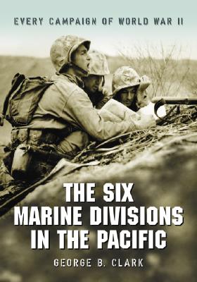THE SIX MARINE DIVISIONS IN THE PACIFIC Every Campaign of World War II