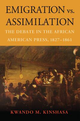 Emigration Vs. Assimilation. the Debate in the African American Press, 1827-1861