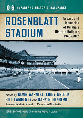 Rosenblatt Stadium Essays and Memories of Omaha's Historic Ballpark, 1948-2012: 6