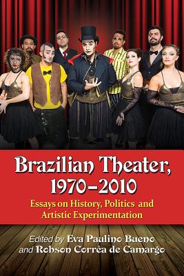 Brazilian Theater, 1970-2010. Essays on History, Politics and Artistic Experimentation