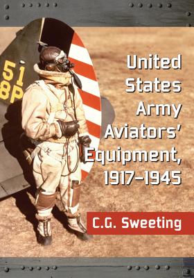 Image for United States Army Aviators' Equipment, 1917-1945. United States Army Aviators' Equipment, 1917-1945.