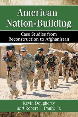 Image for American Nation-Building Case Studies from Reconstruction to Afghanistan American Nation-Building Case Studies from Reconstruction to Afghanistan