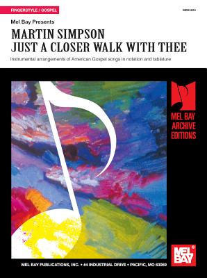 Martin Simpson: Just A Closer Walk With Thee (Mel Bay Archive Editions)