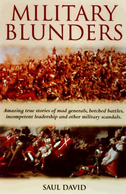 Military Blunders; Military Blunders The How and why of Military Failure