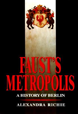 Faust's Metropolis: a History of Berlin