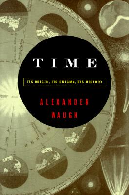 Time: Its Origin, Its Enigma, Its History