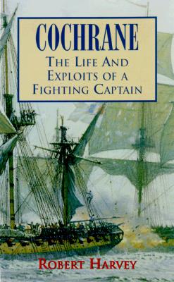 Cochrane: the Life and Exploits of a Fighting Captain
