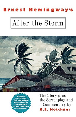 Ernest Hemingway's After the Storm: The Story plus the Screenplay and a Commentary