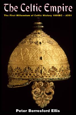 The Celtic Empire: The First Millennium of Celtic History, 1000BC - AD51