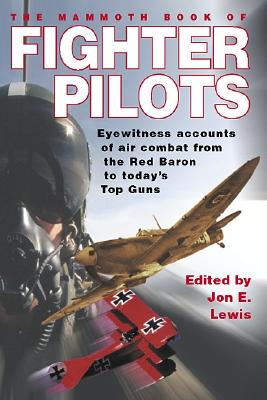 The Mammoth Book of Fighter Pilots Eyewitness Accounts of Air Combat From the Red Baron to Today's Top Guns