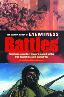 The Mammoth Book of Eyewitness Battles Eyewitness Accounts of History's Greatest Battles, from Thermopyle to the Gulf War