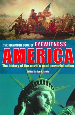 The Mammoth Book of Eyewitness America: Over 350 Eyewitness Accounts of American History in the Making, 1492-2002