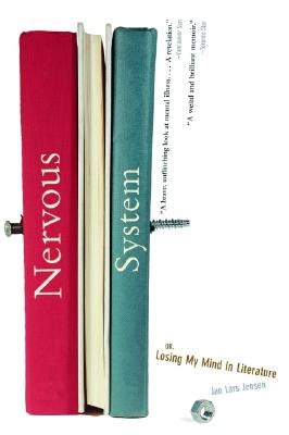 Nervous System: Or, Losing My Mind in Literature