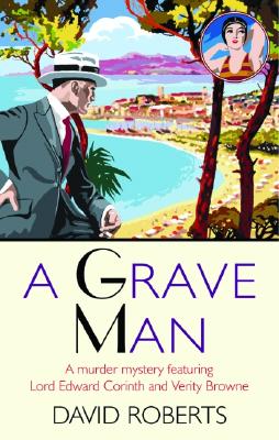 A Grave Man: A Murder Mystery Featuring Lord Edward Corinth and Verity Browne