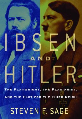 Ibsen and Hitler: The Playwright, the Plagiarist, and the Plot for the Third Reich