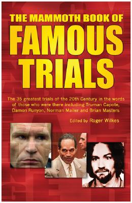 The Mammoth Book of Famous Trials: The 30 Greatest Trials of All time, Including Charles Manson, Oscar Wilde, O.J. Simpson and Al Capone