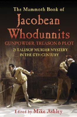 Image for The Mammoth Book of Jacobean Whodunnits: 24 Murder Mysteries from the Age of Gunpowder, Treason and Plot