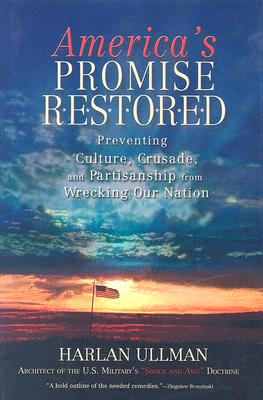 America's Promise Restored: Preventing Culture, Crusade, and Partisanship from Wrecking Our Nation