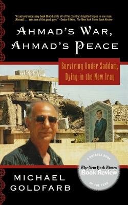 Ahmad's War, Ahmad's Peace: Surviving Under Saddam, Dying in the New Iraq