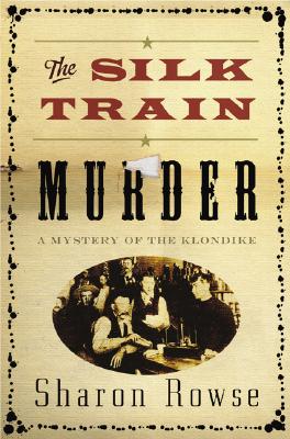 The Silk Train Murder: A Mystery of the Klondike