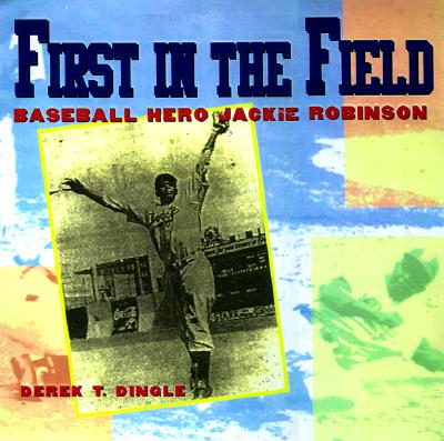 First in the Field: Baseball Hero Jackie Robinson