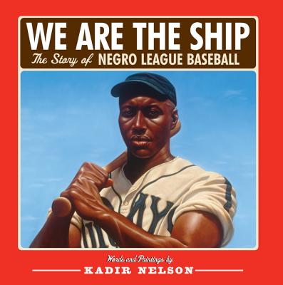 WE ARE THE SHIP: THE STORY OF NEGRO LEAGUE BASEBALL