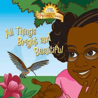 Image for All Things Bright and Beautiful (Jump at the Sun Holiday Classics)