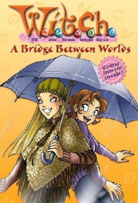 A Bridge Between Worlds (W.I.T.C.H Chapter Book, No. 10)