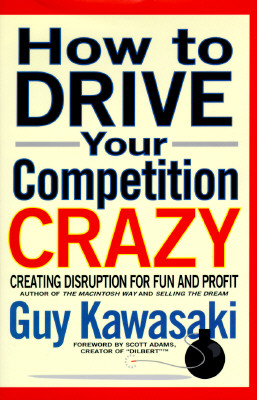 Image for How to Drive Your Competition Crazy: Creating Disruption for Fun and Profit