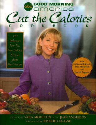 Good Morning America Cut the Calories Cookbook: 120 Delicious Low-Fat, Low-Calorie Recipes from Our Viewers