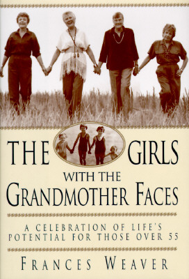 Girls with the Grandmother Faces: A Celebration of Life's Potential for Those Over 55
