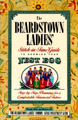 The Beardstown Ladies' Stitch-In-Time Guide to Growing Your Nest Egg: Step-By-Step Planning for a Comfortable Financial Future Image for The Beardstown Ladies' Stitch-In-Time Guide to Growing Your Nest Egg: Step-By-Step Planning for a Comfortable Financial Future