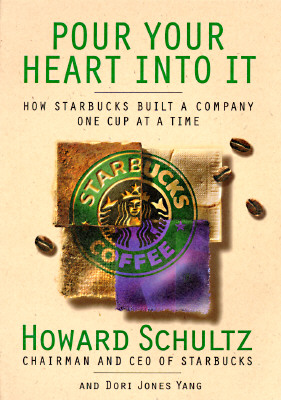 Pour Your Heart Into It: How Starbucks Built a Company One Cup at a Time