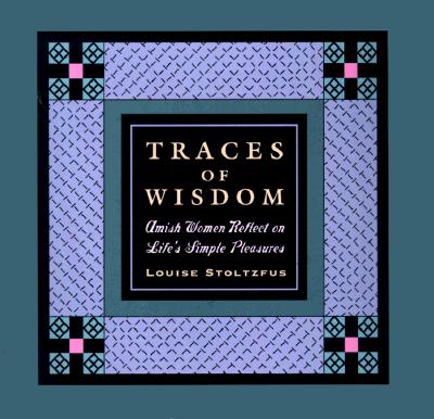 Image for Traces of Wisdom: Amish Women And the Pursuit of Life's Simple Pleasures