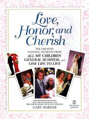LOVE, HONOR & CHERISH - THE GREATEST WEDDING MOMENTS FROM ALL MY CHILDREN, GENERAL HOSPITAL, and ONE LIFE TO LIVE