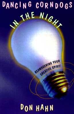 Dancing Corndogs in the Night: Reawakening Your Creative Spirit
