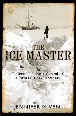 Image for The Ice Master: The Doomed 1913 Voyage of the Karluk and the Miraculous Rescue of her Survivors