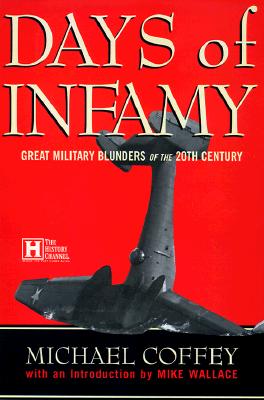 Days of Infamy: Military Blunders of the 20th. Century