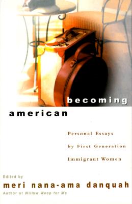 Image for Becoming American : Personal Essays by First Generation Immigrant Women