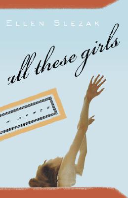 All These Girls: A Novel