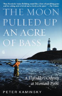 MOON PULLED UP AN ACRE OF BASS: A FLYRODDER'S ODYSSEY AT MONTAUK POINT