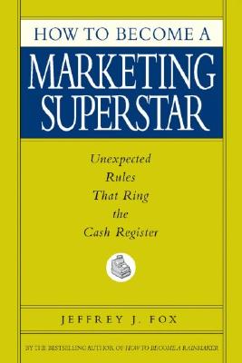 Image for How to Become a Marketing Superstar: Unexpected Rules That Ring the Cash Register