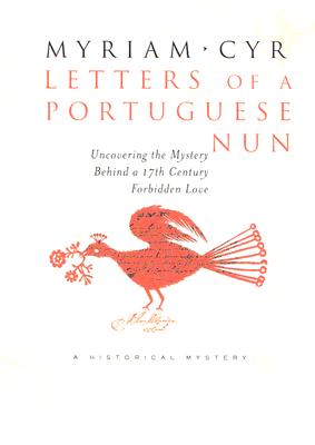 Letters of a Portuguese Nun: Uncovering the Mystery Behind a 17th Century Forbidden Love