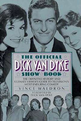 The Official Dick Van Dyke Show Book: The Definitive History and Ultimate Viewer's Guideto Television's Most Enduring Comedy