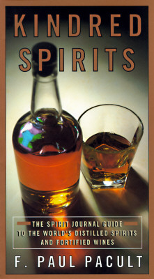 Kindred Spirits: The Spirit Journal Guide to the World's Distilled Spritis and Fortified Wines