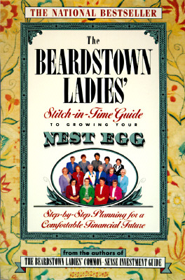 The Beardstown Ladies' Stitch-In-Time Guide to GrowingYour Nest Egg: Step-by-Step Planning for a Comfortable Financial Future