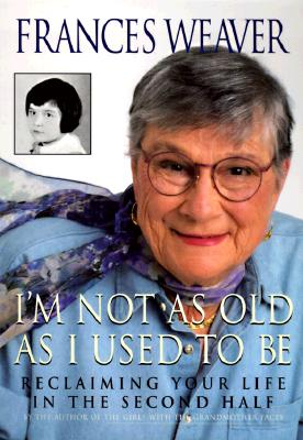 I'm Not as Old as I Used to Be: Reclaiming Your Life in the Second Half