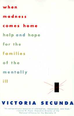 When Madness Comes Home: Help and Hope for Families of the Mentally Ill