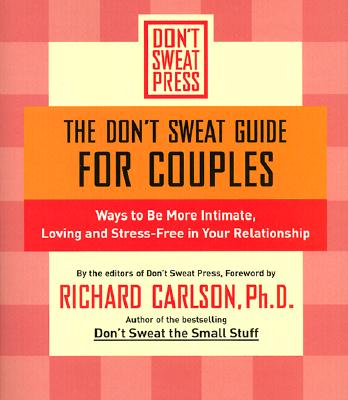 Dont Sweat Guide for Couples : Ways to Be More Intimate, Loving and Stress-Free in Your Relationship